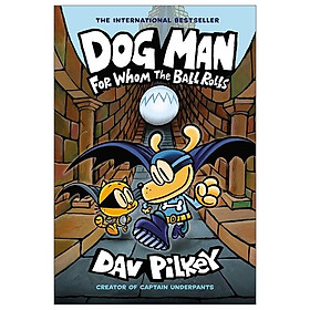 Hình ảnh Dog Man: For Whom The Ball Rolls: From The Creator Of Captain Underpants (Dog Man #7)