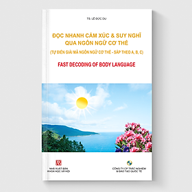 ĐỌC NHANH CẢM XÚC & SUY NGHĨ QUA NGÔN NGỮ CƠ THỂ (Tự điển giải mã ngôn ngữ cơ thể)