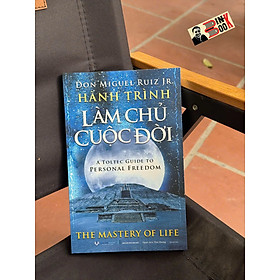 HÀNH TRÌNH LÀM CHỦ CUỘC ĐỜI – Don Miguel Ruiz Jr – Vanlangbooks