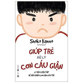 Giúp Trẻ Xử Lý Cơn Cáu Giận - 57 Bài Luyện Tập Để Điều Khiển Cơn Giận Của Trẻ (Tái Bản 2023) - (bìa mềm)