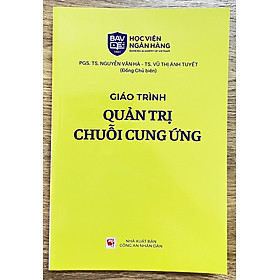 Sách Giáo Trình Quản Trị Chuỗi Cung Ứng - PGS.TS Nguyễn Vân Hà - TS. Vũ Thị Ánh Tuyết