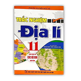 Sách - Trắc nghiệm địa lí 11 theo chương trình giáo dục phổ thông mới ( dùng chung cho các bộ SGK hiện hành ) (HA)