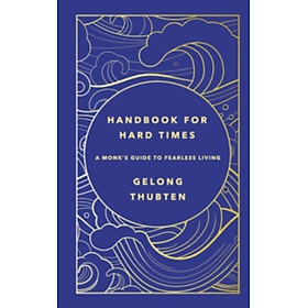 Sách - Handbook for Hard Times A Monk's Guide to Fearless Living by Gelong Thubten (UK edition, Hardback)