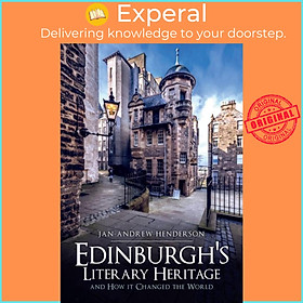 Sách - Edinburgh's Literary Heritage and How it Changed the World by Jan-Andrew Henderson (UK edition, paperback)