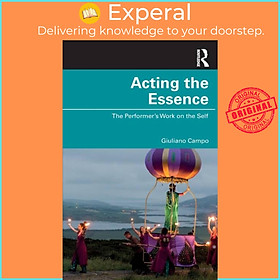 Sách - Acting the Essence - The Performer's Work on the Self by Giuliano Campo (UK edition, paperback)