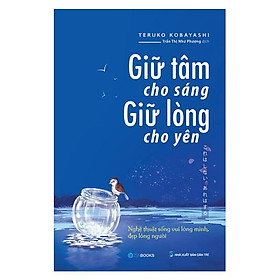 Giữ Tâm Cho Sáng, Giữ Lòng Cho Yên (Tái Bản)