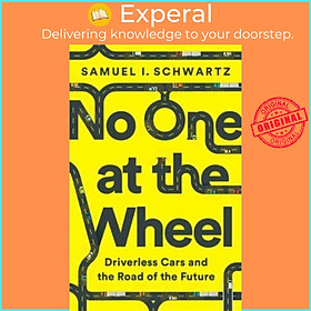 Sách - No One at the Wheel : Driverless Cars and the Road of the Future by Samuel Schwartz (US edition, hardcover)