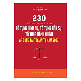 230 Biểu Mẫu Văn Bản Trong Tố Tụng Hình Sự, Tố Tụng Dân Sự, Tố Tụng Hành Chính Áp Dụng Tại Tòa Án Từ Năm 2017