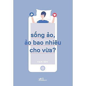 Sách Sống Ảo, Ảo Bao Nhiêu Cho Vừa -  Bản Quyền