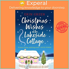 Sách - Christmas Wishes at the Lakeside Cottage - The perfect cosy read of friends by Erin Green (UK edition, paperback)