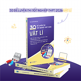Sách 30 Đề Luyện Thi Tốt Nghiệp THPT 2026 Vật Lí