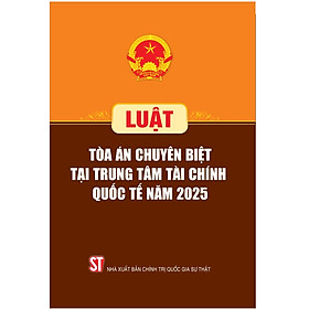Luật Tòa án chuyên biệt tại Trung tâm tài chính quốc tế năm 2025 - Quốc Trung