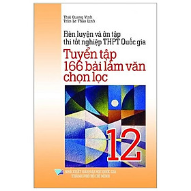 Sách Tuyển Tập 166 Bài Làm Văn Chọn Lọc 12
