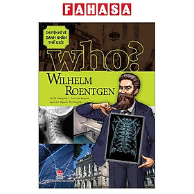 Who? Chuyện Kể Về Danh Nhân Thế Giới - Wilhelm Roentgen (Tái Bản 2023)
