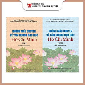 Những mẩu chuyện về tấm gương đạo đức Hồ Chí Minh (Bộ hai tập) bản in 2024