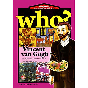 Who? Chuyện Kể Về Danh Nhân Thế Giới: Vincent Van Gogh