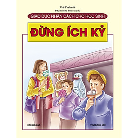 [Download Sách] Giáo Dục Nhân Cách Cho Học Sinh - Đừng Ích Kỷ