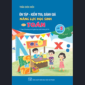 Ôn tập - kiểm tra đánh giá năng lực lớp 3 môn Toán, Tiếng Việt (2 kỳ)