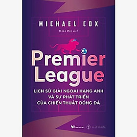 Hình ảnh sách Premier League (Lịch sử giải ngoại hạng Anh và sự phát triển của chiến thuật bóng đá)