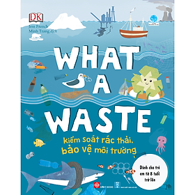 What a waste - Kiểm soát rác thải, bảo vệ môi trường