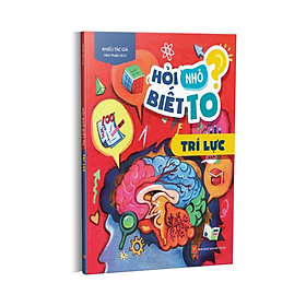 Hỏi Nhỏ Biết To - Trí Lực