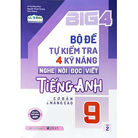 Big 4 Bộ Đề Tự Kiểm Tra 4 Kỹ Năng Nghe - Nói - Đọc - Viết Tiếng Anh Lớp 9 Tập 2