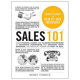 Sales 101: From Finding Leads and Closing Techniques to Retaining Customers and Growing Your Business, an Essential Primer on How to Sell