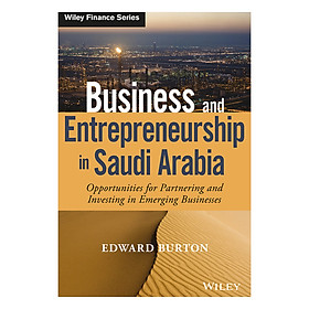 Download sách Business And Entrepreneurship In Saudi Arabia: Opportunities For Partnering And Investing In Emerging Businesses