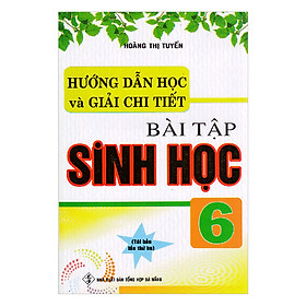 Hướng dẫn học và giải chi tiết bài tập Sinh Học 6