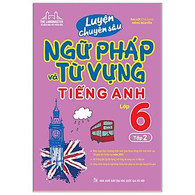 [Download Sách] Luyện Chuyên Sâu Ngữ Pháp Và Từ Vựng Tiếng Anh Lớp 6 - Tập 2