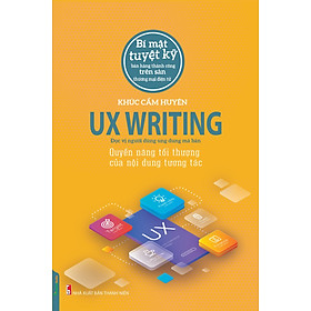 UX Writing - Quyền Năng Tối Thượng Của Nội Dung Tương Tác (Tác Giả Khúc Cẩm Huyên) (TTT)