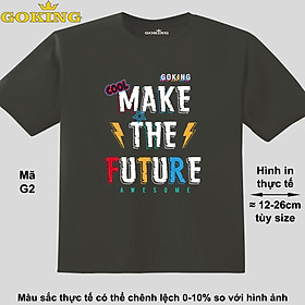 MAKE THE FUTURE, mã G2. Áo thun đẹp cho cả gia đình. Áo phông hàng hiệu Goking, công nghệ in Nhật Bản siêu nét. Form unisex cho nam nữ, trẻ em, bé trai gái. Quà tặng ý nghĩa