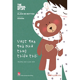 Sách Trường Học Cuộc Đời - Vượt Qua Quá Khứ Thuở Thiếu Thời