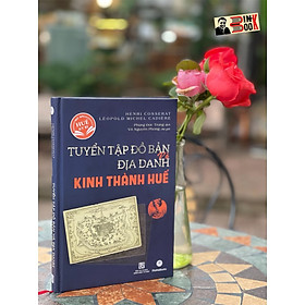 (Bìa cứng, in màu-giấy HC 100) TUYỂN TẬP ĐỒ BẢN VÀ ĐỊA DANH KINH THÀNH HUẾ – H. Cosserat & L. Cadière – MaiHaBooks