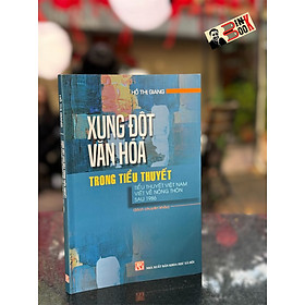 Hình ảnh [Sách chuyên khảo] XUNG ĐỘT VĂN HÓA TRONG TIỂU THUYẾT - TIỂU THUYẾT VIỆT NAM VIẾT VỀ NÔNG THÔN SAU 1986 - Hồ Thị Giang - NXB Khoa Học Xã Hội.