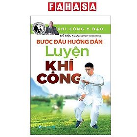 Sách - Khí Công Y Đạo - Bước Đầu Hướng Dẫn Luyện Khí Công (Tái Bản 2025)