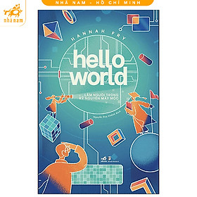 Hello World Làm người trong kỷ nguyên máy móc (Nhã Nam HCM)