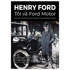 Hình ảnh Henry Ford - Tôi Và Ford Motor: Cách Tỉ Phú Henry Ford Điều Hành Ford Motor Từ Thuở Sơ Khai Đến Tầm Thế Giới (Tái Bản 2023)