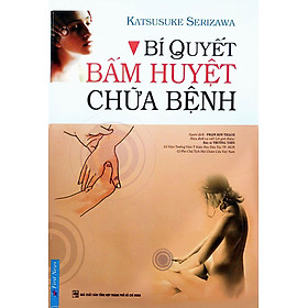 Bí Quyết Bấm Huyệt Chữa Bệnh - Katsusuke Serizawa