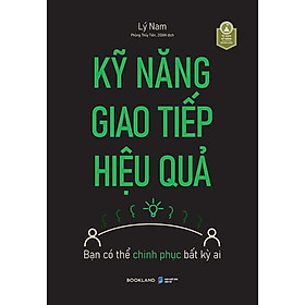 Kỹ Năng Giao Tiếp Hiệu Quả - Bạn Có Thể Chinh Phục Bất Kỳ Ai