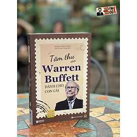 TÂM THƯ CỦA WARREN BUFFETT DÀNH CHO CON CÁI - Phạm Nghị Nhiên - Trần Thị Mai Hương dịch - Bizbooks 