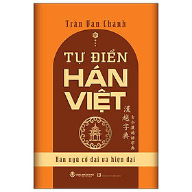 Sách - Tự Điển Hán Việt - Hán Ngữ Cổ Đại Và Hiện Đại (Tái Bản 2025)