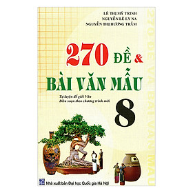270 Đề Và Bài Văn Mẫu Lớp 8 - Tái Bản
