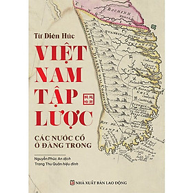 Hình ảnh VIỆT NAM TẬP LƯỢC - Các Nước Cổ Ở Đàng Trong - Từ Diên Húc - (bìa mềm)