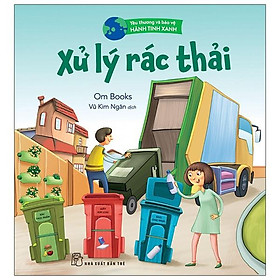 Sách Yêu Thương Và Bảo Vệ Hành Tinh Xanh - Xử Lý Rác Thải - Lý Tĩnh