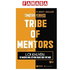 Lời Khuyên Từ Những Nhà Cố Vấn Hàng Đầu Thế Giới - Tribe Of Mentor (Tập 2)