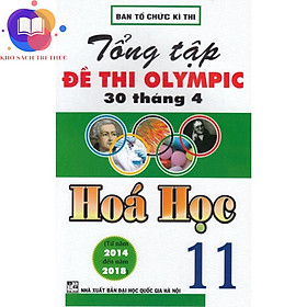 Sách - Tổng tập đề thi Olympic 30 tháng 4 Hoá Học 11 (từ 2014 đến 2018)