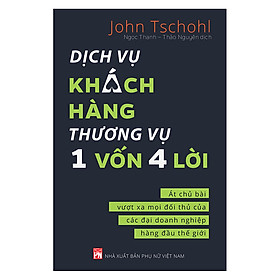 [Download Sách] Dịch Vụ Khách Hàng Thương Vụ 1 Vốn 4 Lời - Át Chủ Bài Vượt Xa Mọi Đối Thủ Của Các Đại Doanh Nghiệp Hàng Đầu Thế Giới