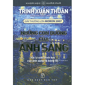 Khoa Học Khám Phá - Những Con Đường Của Ánh Sáng - Tập 2: Vật lý siêu hình học của ánh sáng và bóng tối (Giải thưởng lớn Moron 2007) - Tái bản 2023