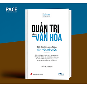 Quản trị bằng văn hóa - cách thức kiến tạo & tái tạo văn hóa tổ chức - giản tư trung - pace books